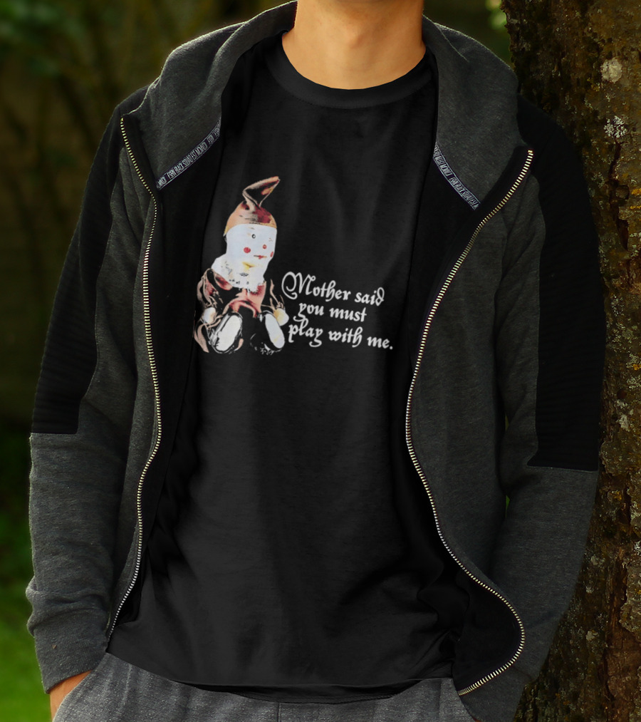 Mother Said You Must Play With Me Puppet T-Shirt