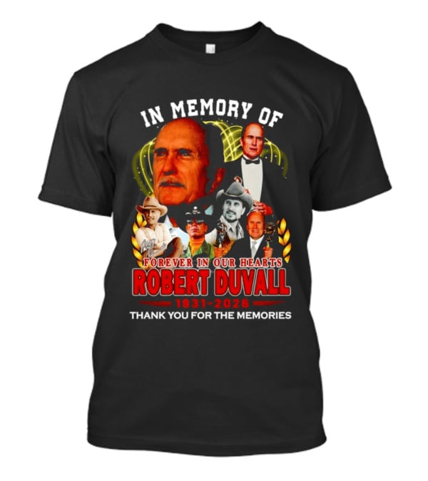 In Memory Of Robert Duvall Forever In Our Hearts 1931 2026 Thank You For The Memories T-Shirt