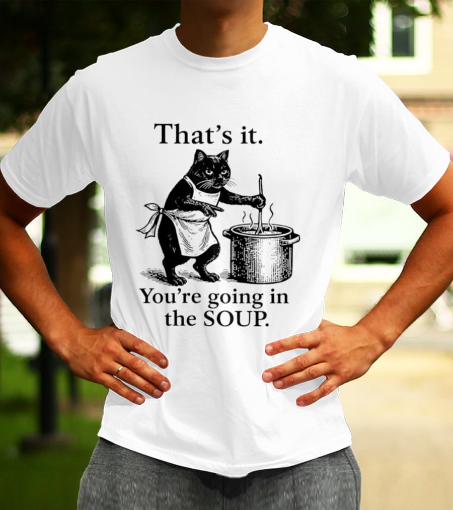 That's It You're Going In The Soup Black Cat Cooking Humorous Halloween T-Shirt