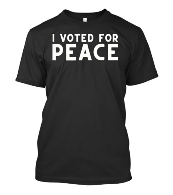 I Voted For Peace Message T-Shirt