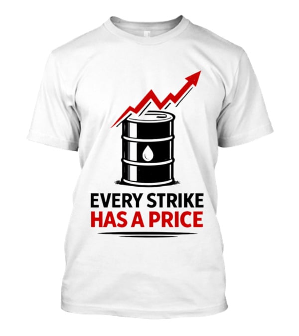 Every Strike Has A Price Oil Barrel Arrow T-Shirt