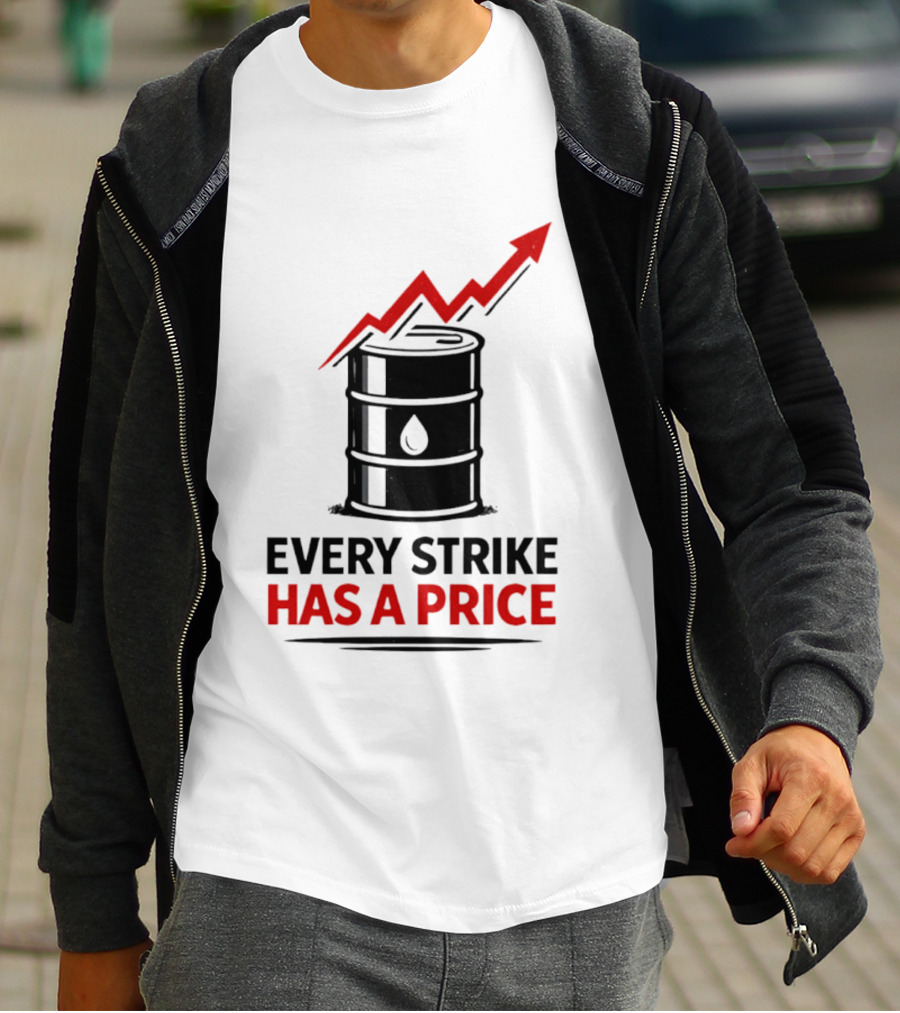 Every Strike Has A Price Oil Barrel Arrow T-Shirt