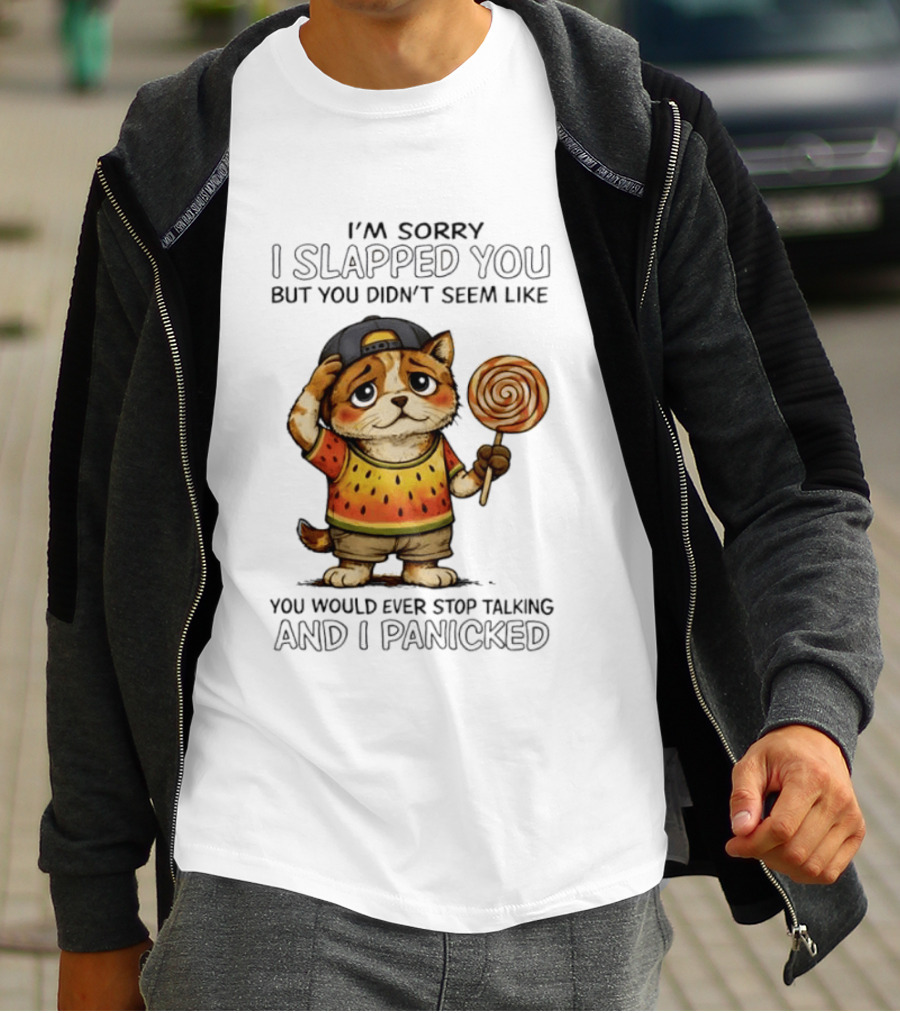 I'm Sorry I Slapped You But You Didn't Seem Like You Would Ever Stop Talking And I Panicked Cat With Lollipop T-Shirt