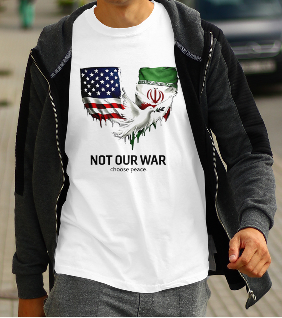 Not Our War Choose Peace USA Iran Flags Dove T-Shirt