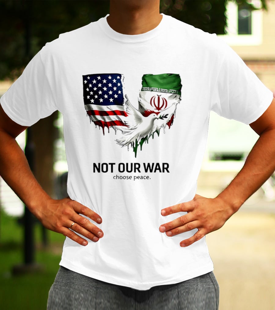 Not Our War Choose Peace USA Iran Flags Dove T-Shirt