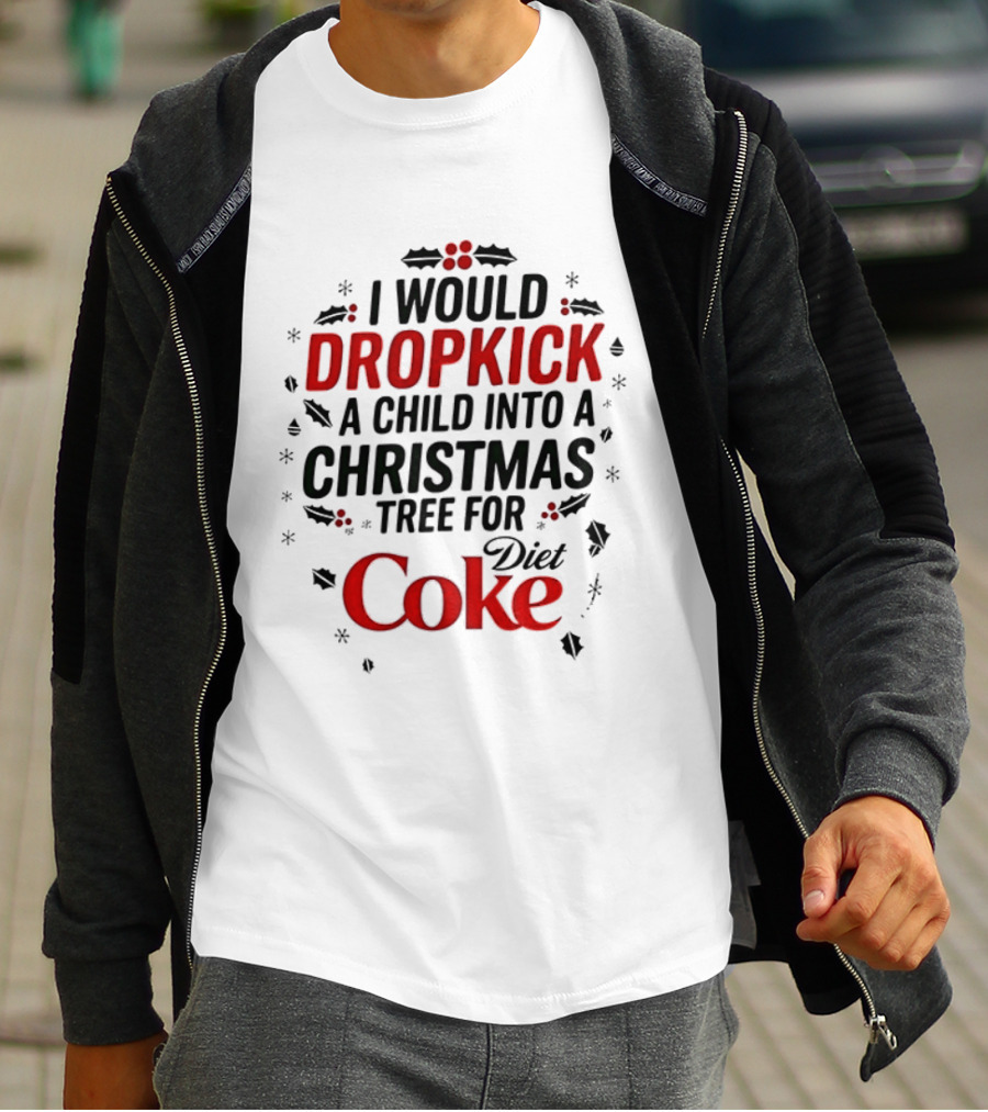 I Would Dropkick A Child Into A Christmas Tree For Diet Coke T-Shirt
