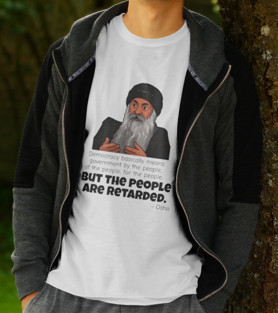 Democracy Osho Quote Government People Retarded T-Shirt