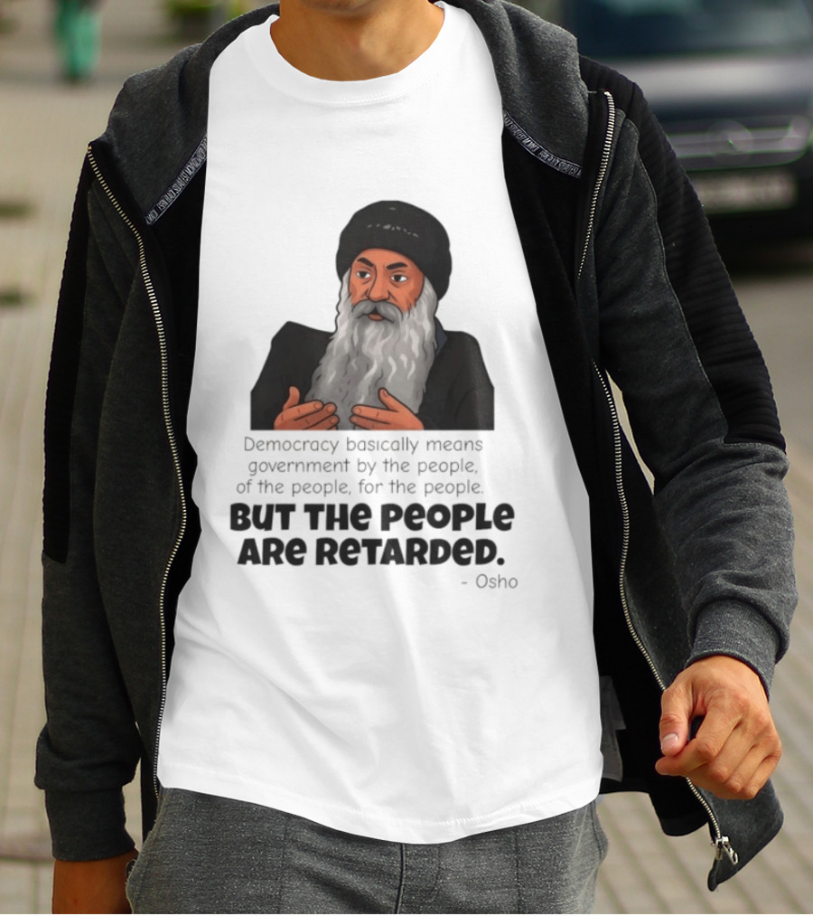Democracy Osho Quote Government People Retarded T-Shirt