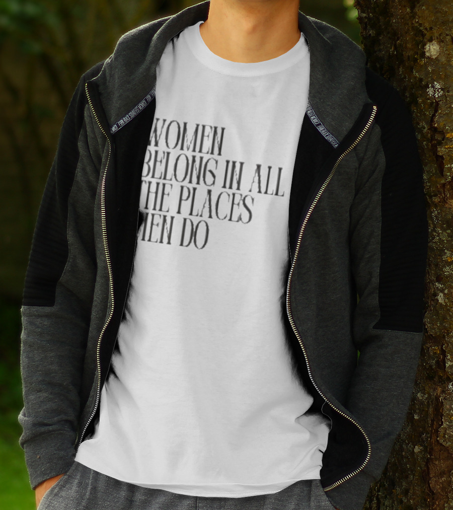 Women Belong In All The Places Men Do Empowerment T-Shirt