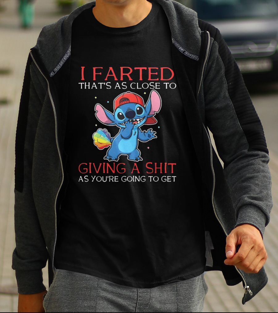 Stitch I Farted That's As Close To Giving A Shit As You're Going To Get T-Shirt