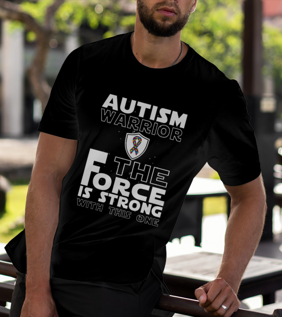 Autism Warrior The Force Is Strong With This One T-Shirt