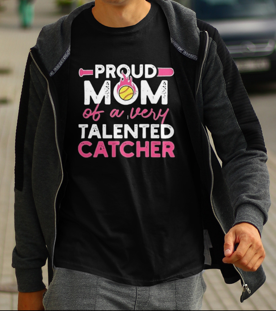Proud Mom Of A Very Talented Catcher Softball Passion T-Shirt