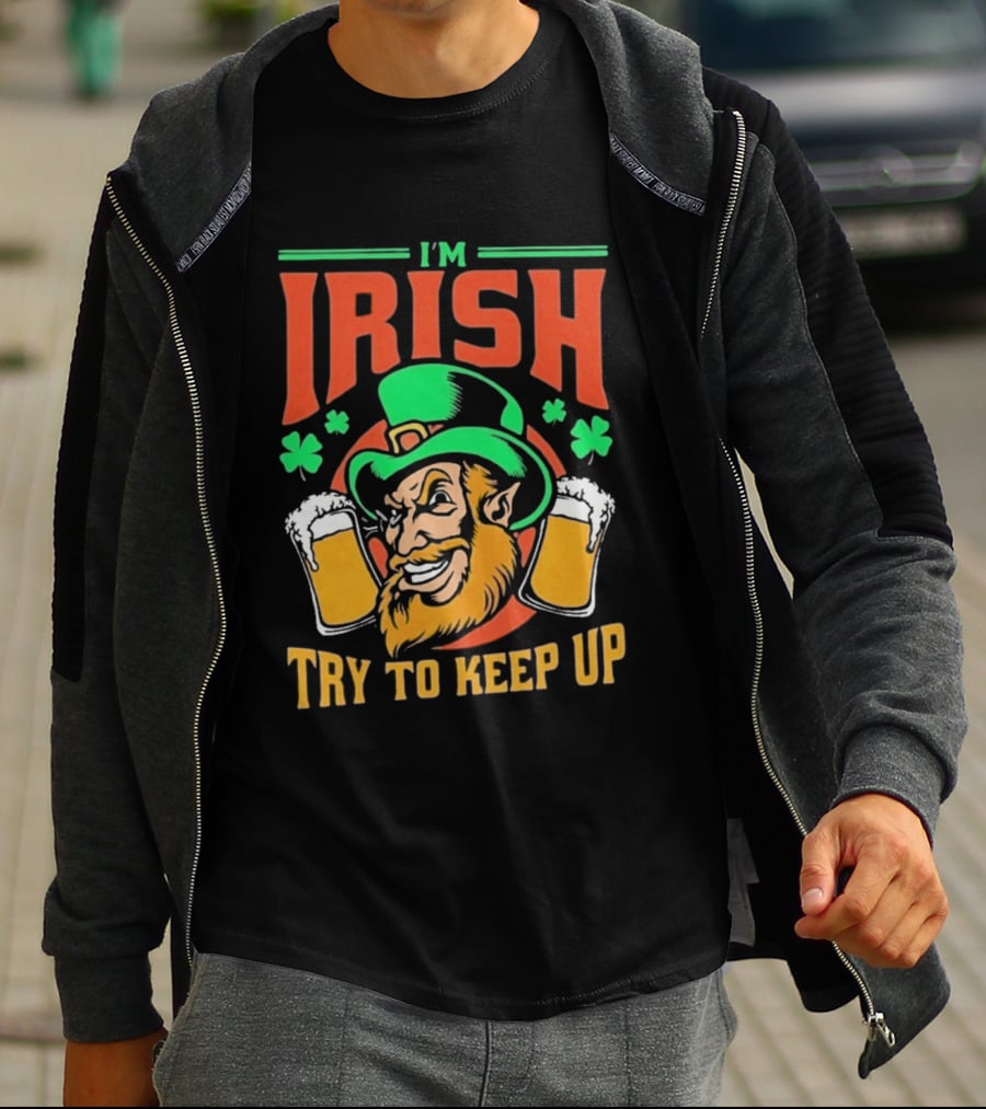 St. Patrick's Day I'm Irish Try To Keep Up Leprechaun Shamrocks Beer T-Shirt