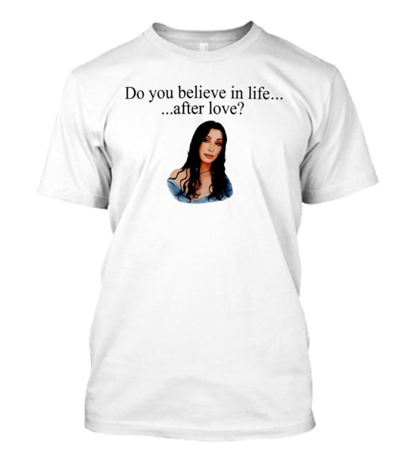 Do You Believe In Life After Love Cher 90s Iconic Music Reference T-Shirt