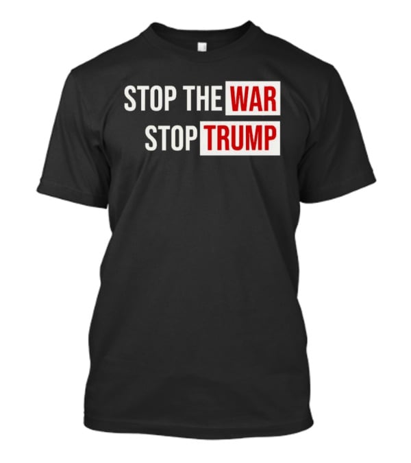 Stop The War Stop Trump Protest Iran T-Shirt