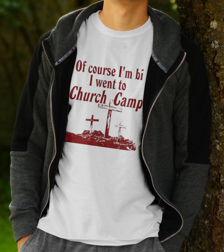 Of Course I'm Bi I Went To Church Camp Comfort T-Shirt
