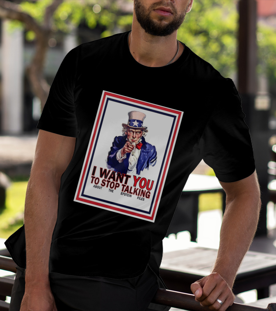 Uncle Sam I Want You To Stop Talking About The Epstein Files T-Shirt