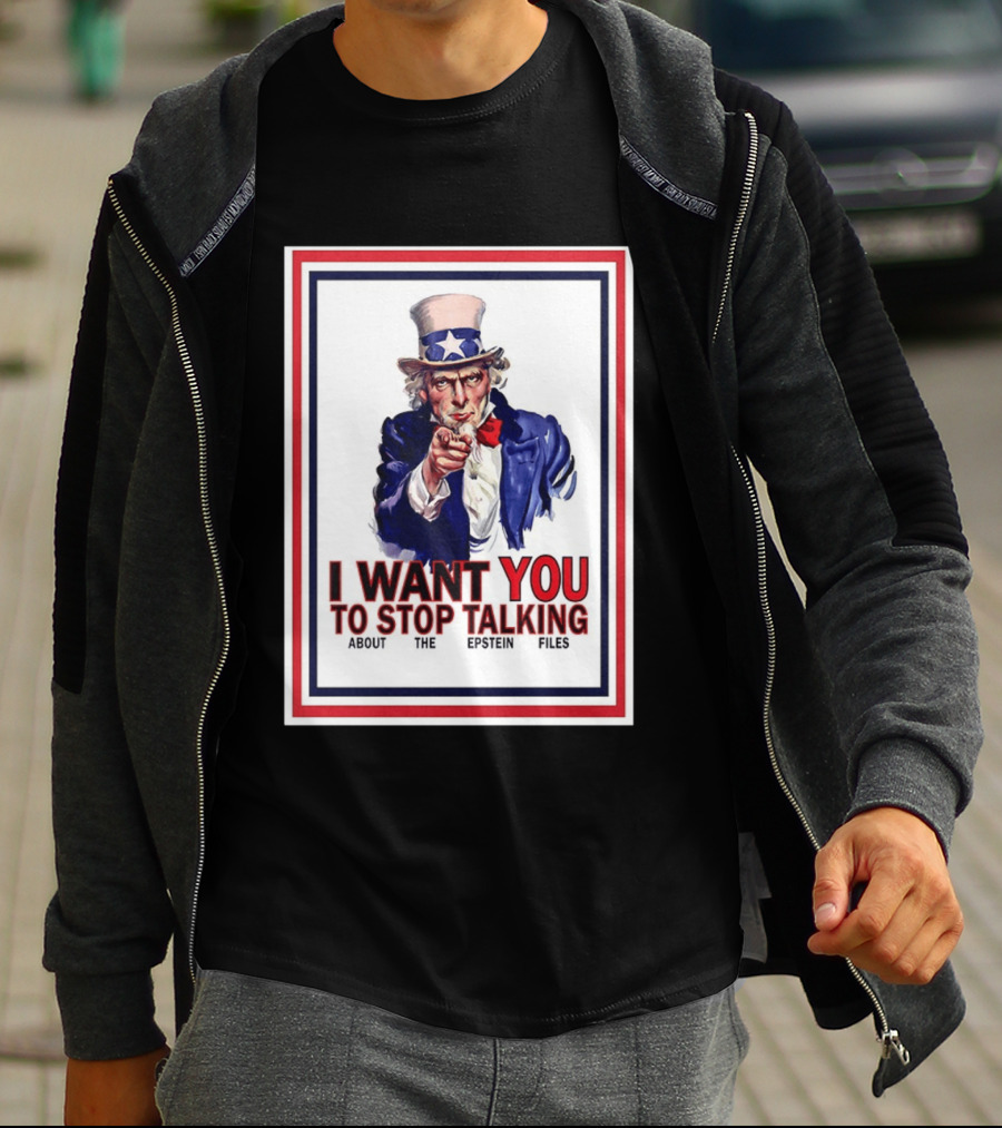 Uncle Sam I Want You To Stop Talking About The Epstein Files T-Shirt