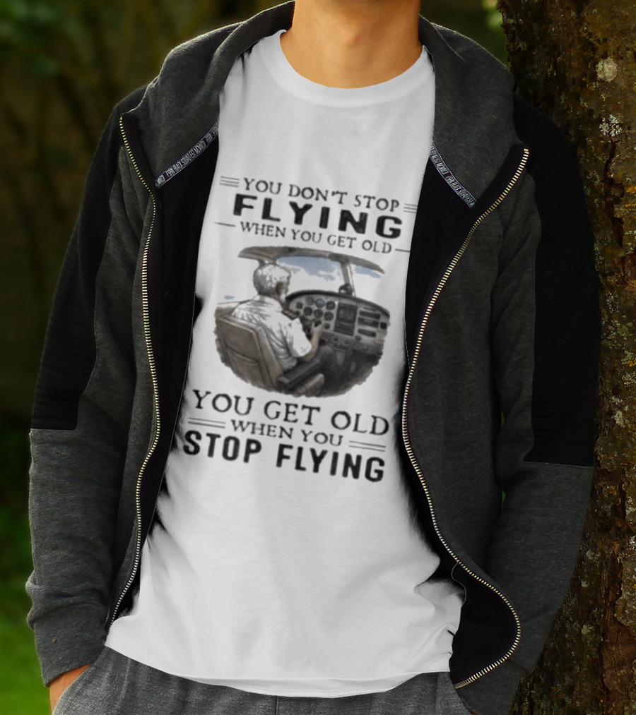You Don't Stop Flying When You Get Old Airplane Cockpit Pilot Wisdom T-Shirt