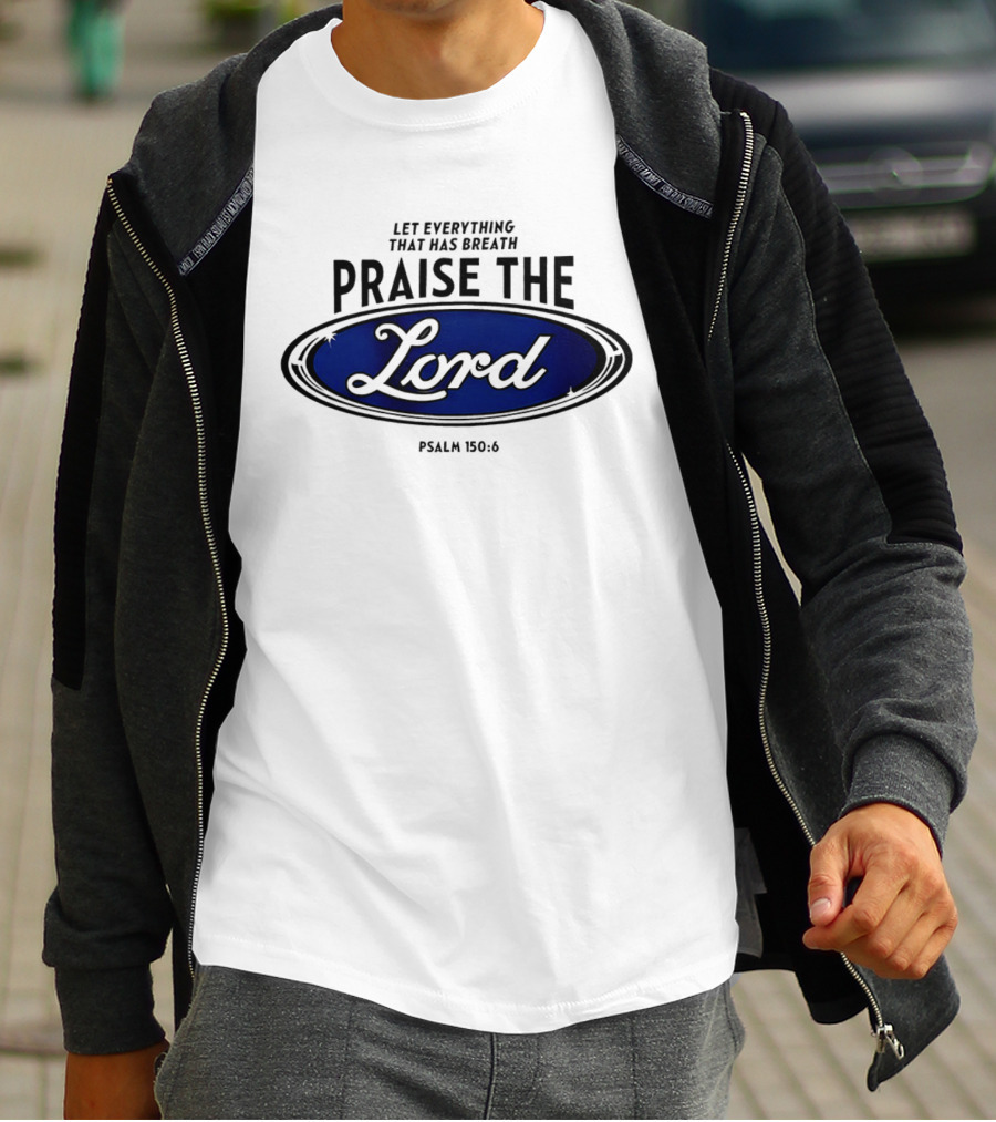 Let Everything That Has Breath Praise The Lord Psalm 150:6 T-Shirt