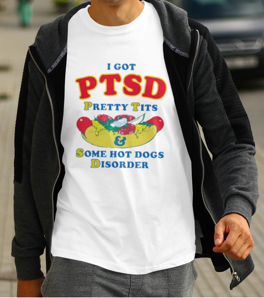 I Got PTSD Pretty Tits & Some Hot Dogs Disorder T-Shirt
