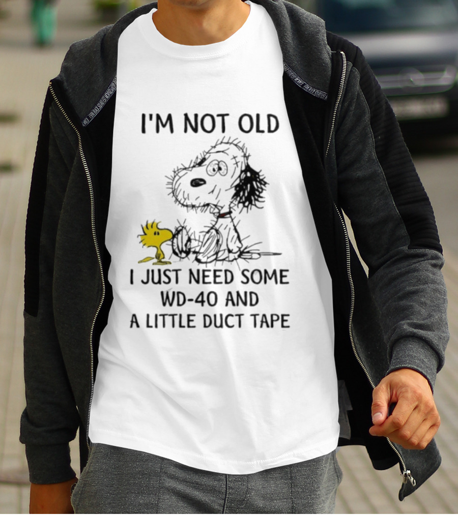 I'm Not Old Snoopy Just Need Some WD 40 And A Little Duct Tape T-Shirt