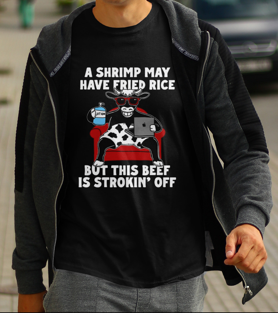 A Shrimp May Have Fried Rice But This Beef Is Strokin' Off Cow Laptop Red Couch Glasses T-Shirt