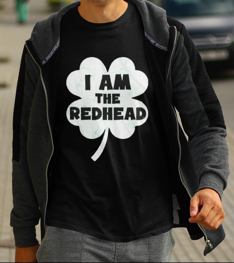 I Am The Redhead Clover St Patrick's Day Ships From USA T-Shirt