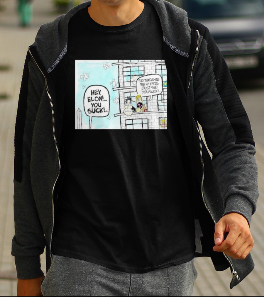 Hey Elon You Suck Sir Taxpayer 318 47 6925 Just Said T-Shirt