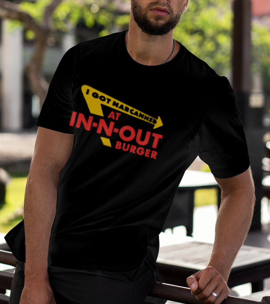 I Got Narcanned At In N Out Burger T-Shirt