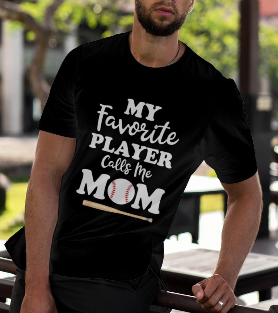 My Favorite Player Calls Me Mom Baseball Bat And Ball T-Shirt