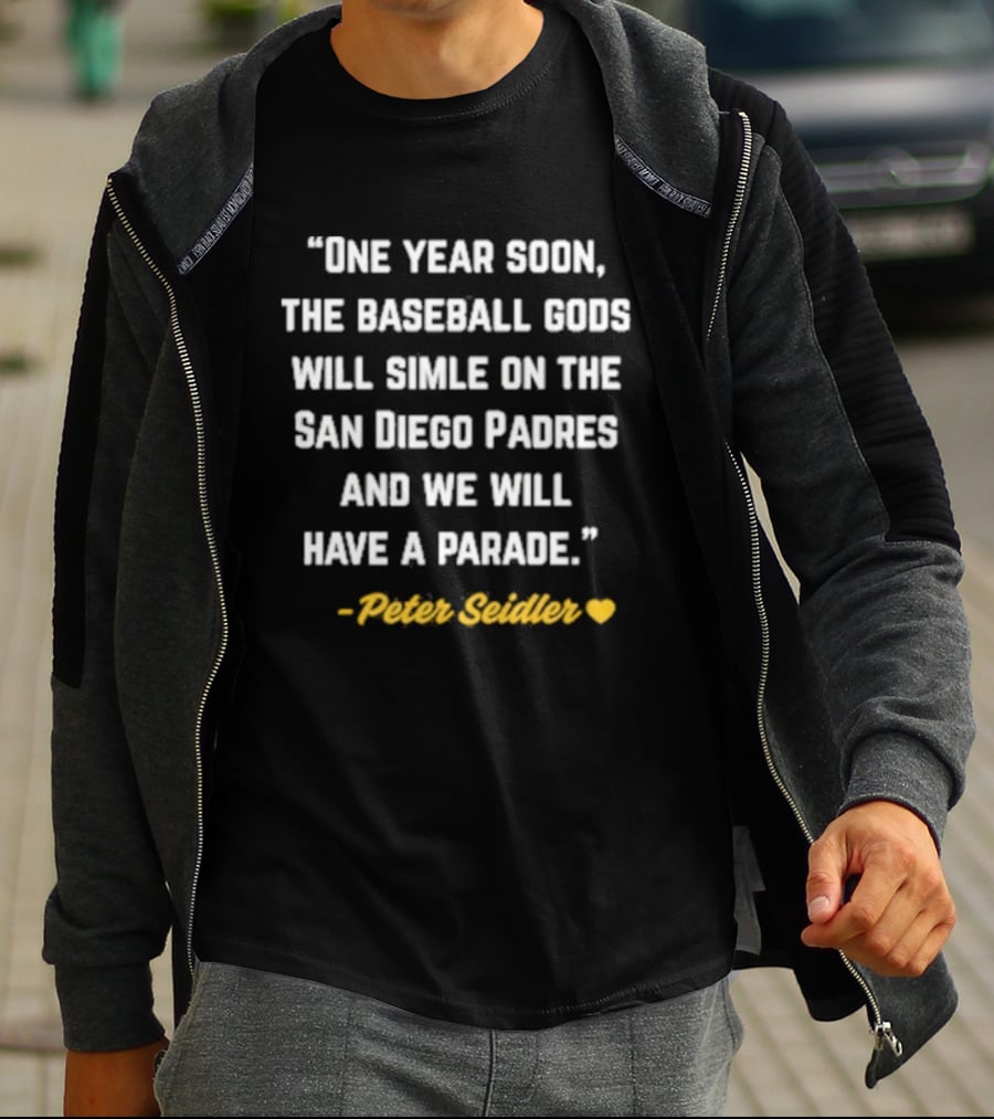 One Year Soon Baseball Gods Smile San Diego Padres Peter Seidler Parade T-Shirt