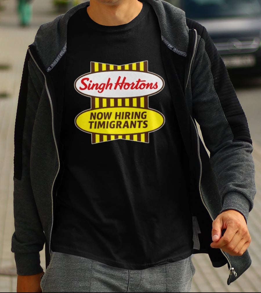 Singh Hortons Now Hiring Timigrants T-Shirt