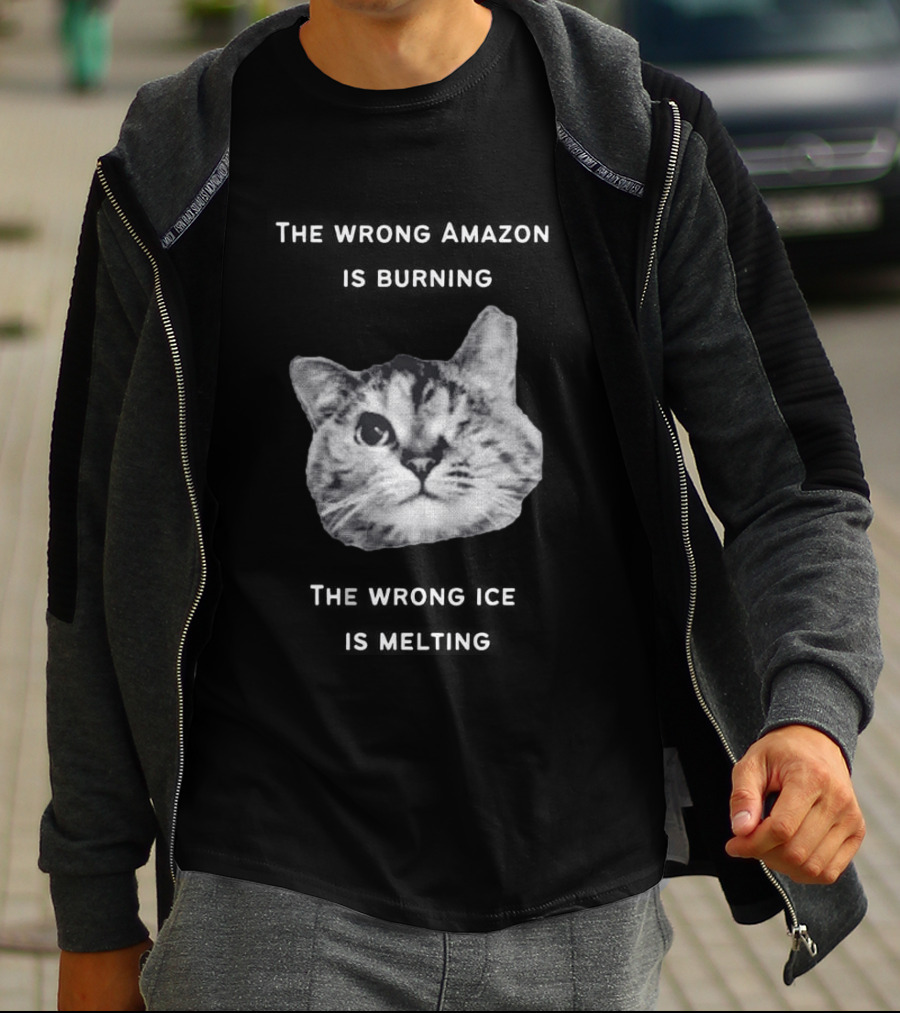 The Wrong Amazon Is Burning The Wrong Ice Is Melting Cat Face T-Shirt