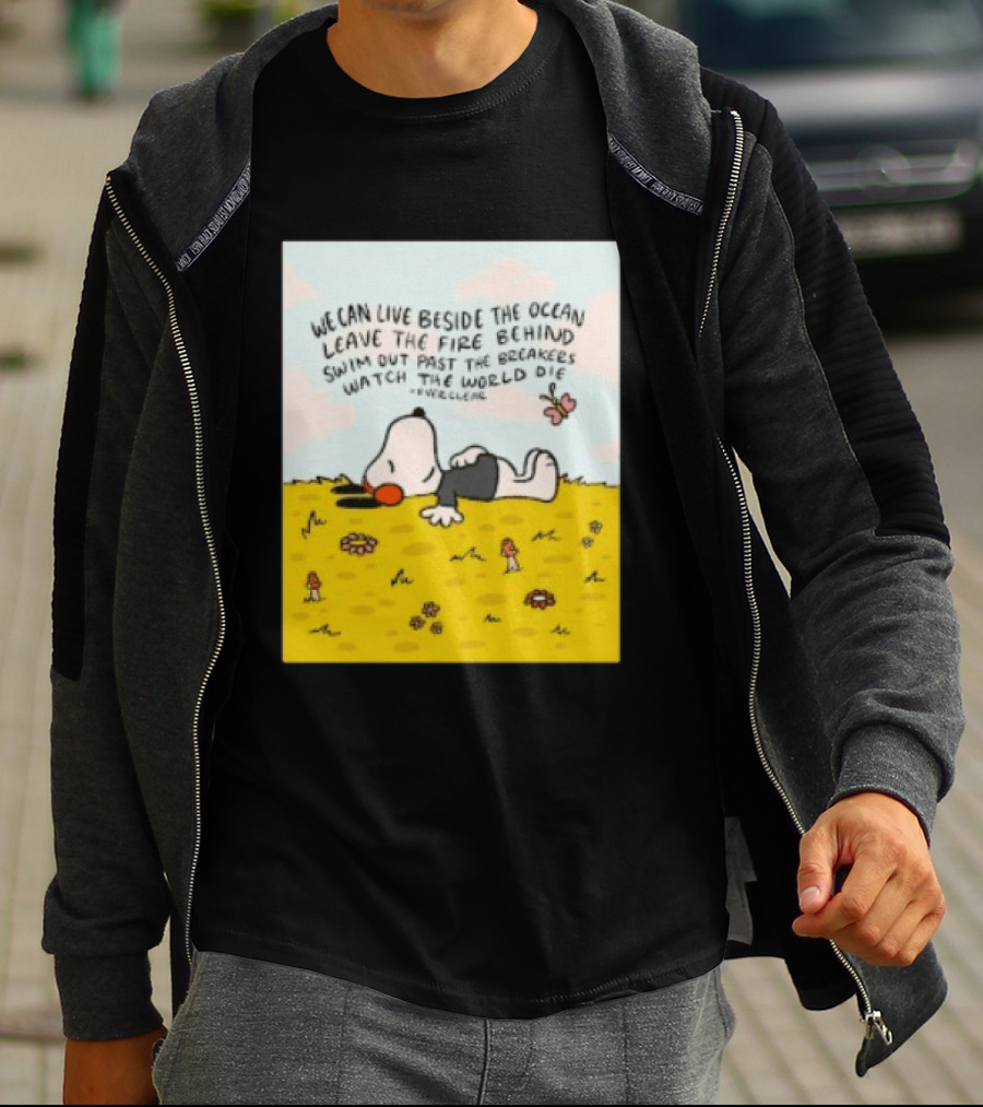 We Can Live Beside The Ocean Leave The Fire Behind Swim Out Past The Breakers Snoopy The World Die Everclear T-Shirt