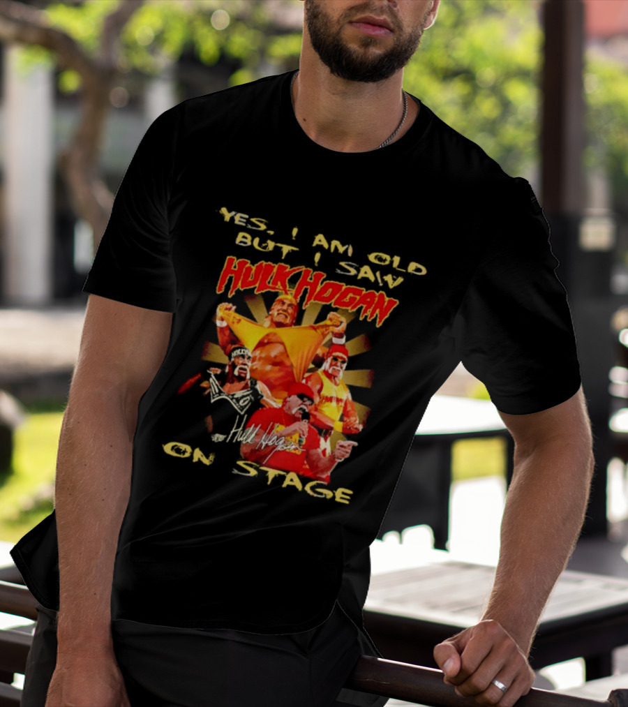 Yes I Am Old But I Saw Hulk Hogan On Stage Retro Wrestling Legend T-Shirt