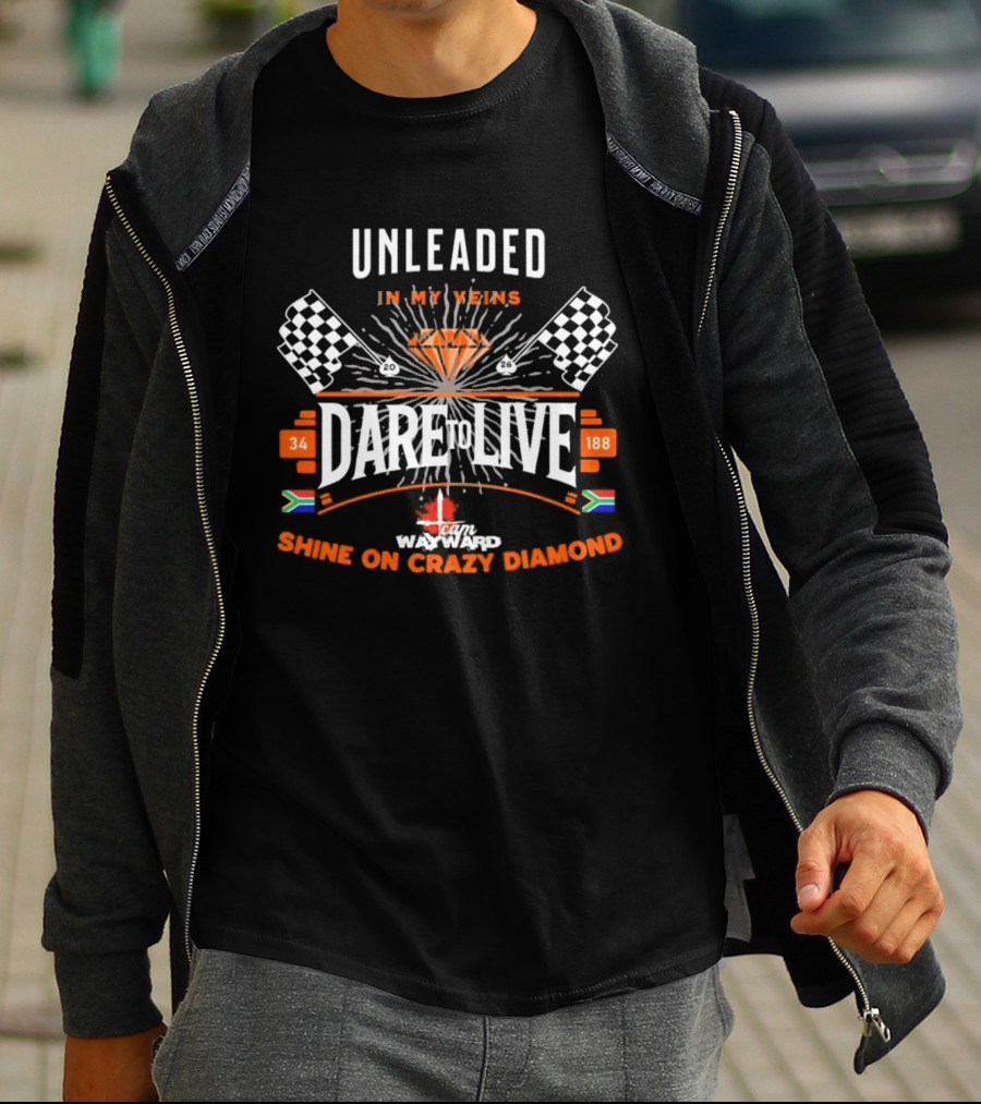 Dare To Live Unleaded In My Veins Shine On Crazy Diamond Racing 34 188 South Africa Canada Flags T-Shirt