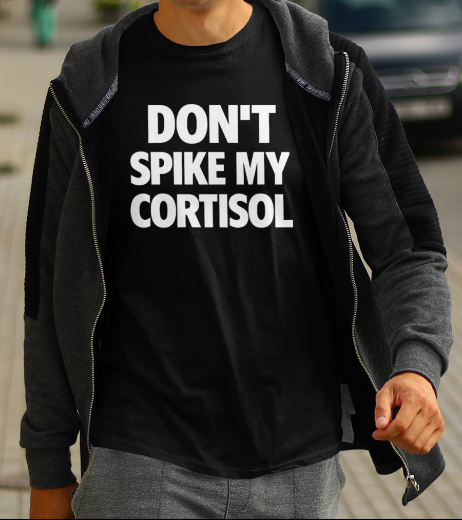 Don't Spike My Cortisol Stress Warning T-Shirt