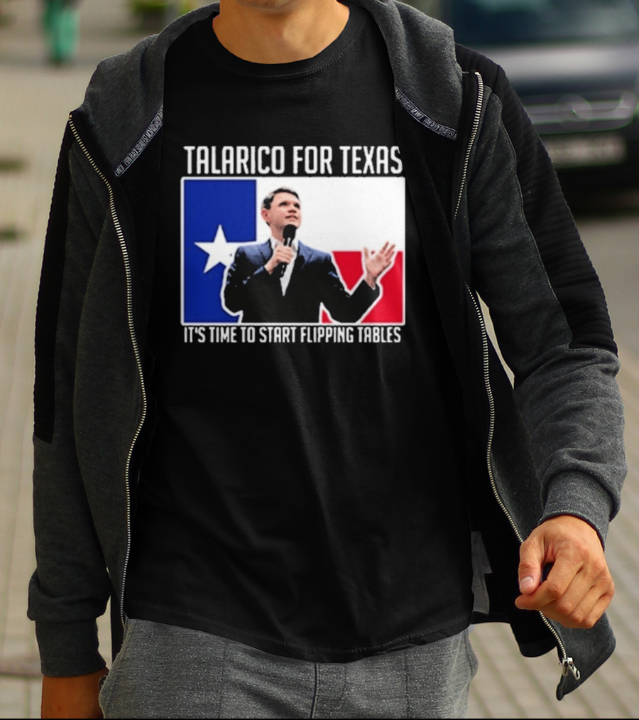 Talarico For Texas It's Time To Start Flipping Tables T-Shirt