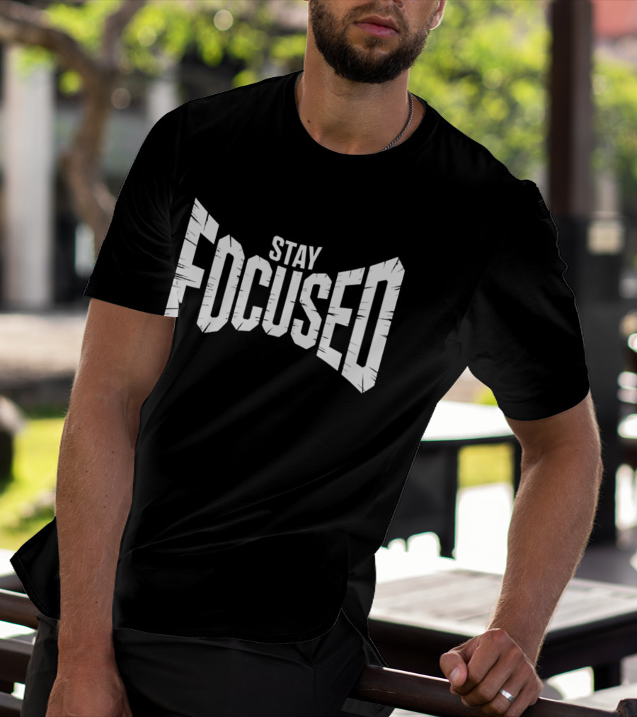 Stay Focused Bold Perspective Motivation T-Shirt