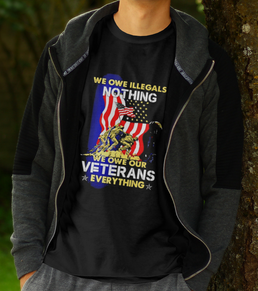 We Owe Illegals Nothing We Owe Our Veterans Everything Patriotic American Flag Stars T-Shirt