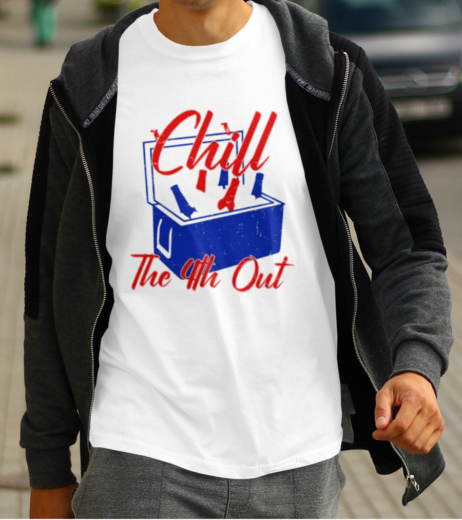Chill The 4th Out Beer Cooler Fourth Of July T-Shirt