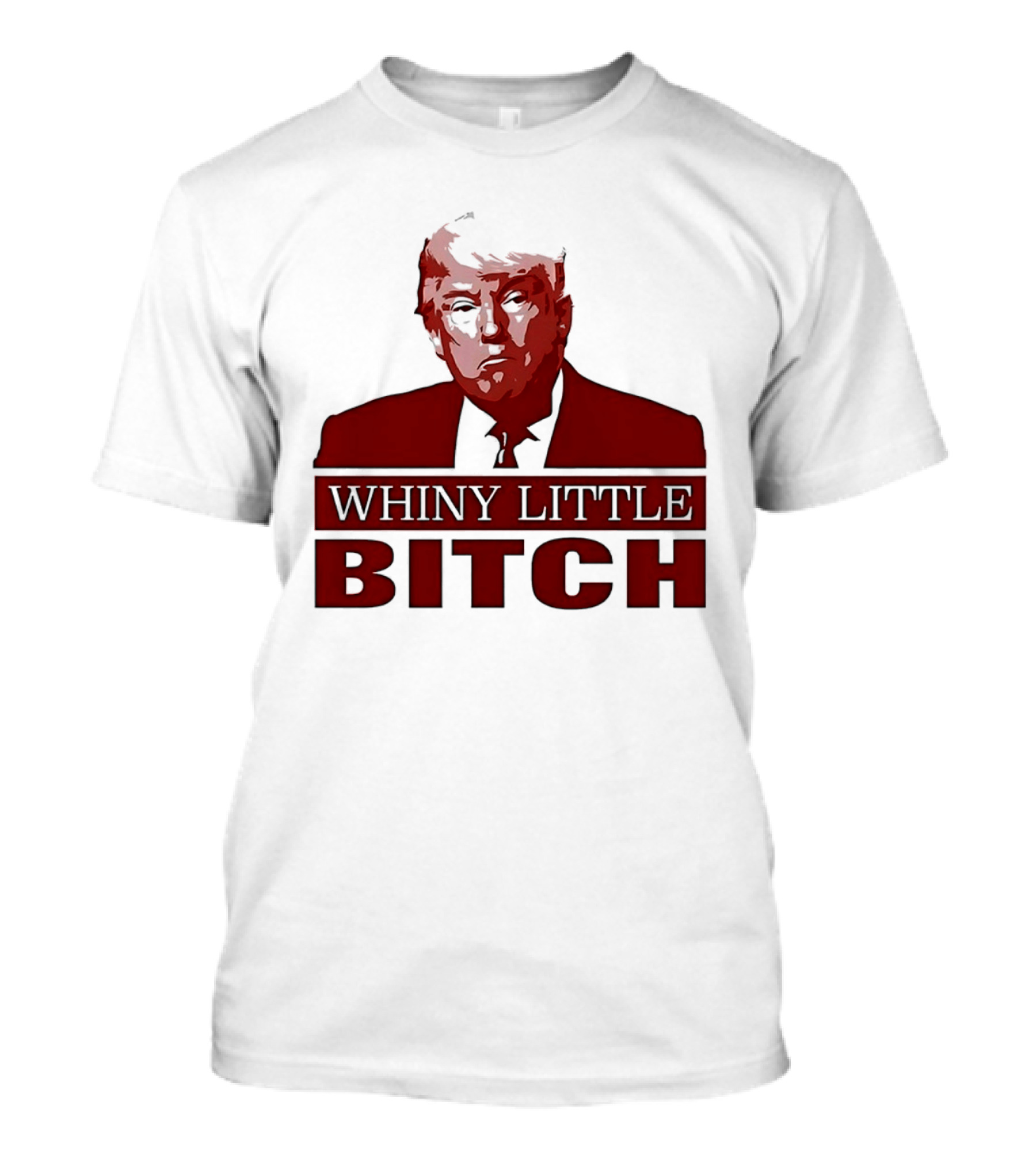 Donald Trump Whiny Little Bitch T-Shirt