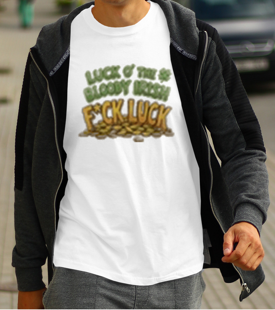 Luck Of The Bloody Irish F*ck Luck Shamrock T-Shirt