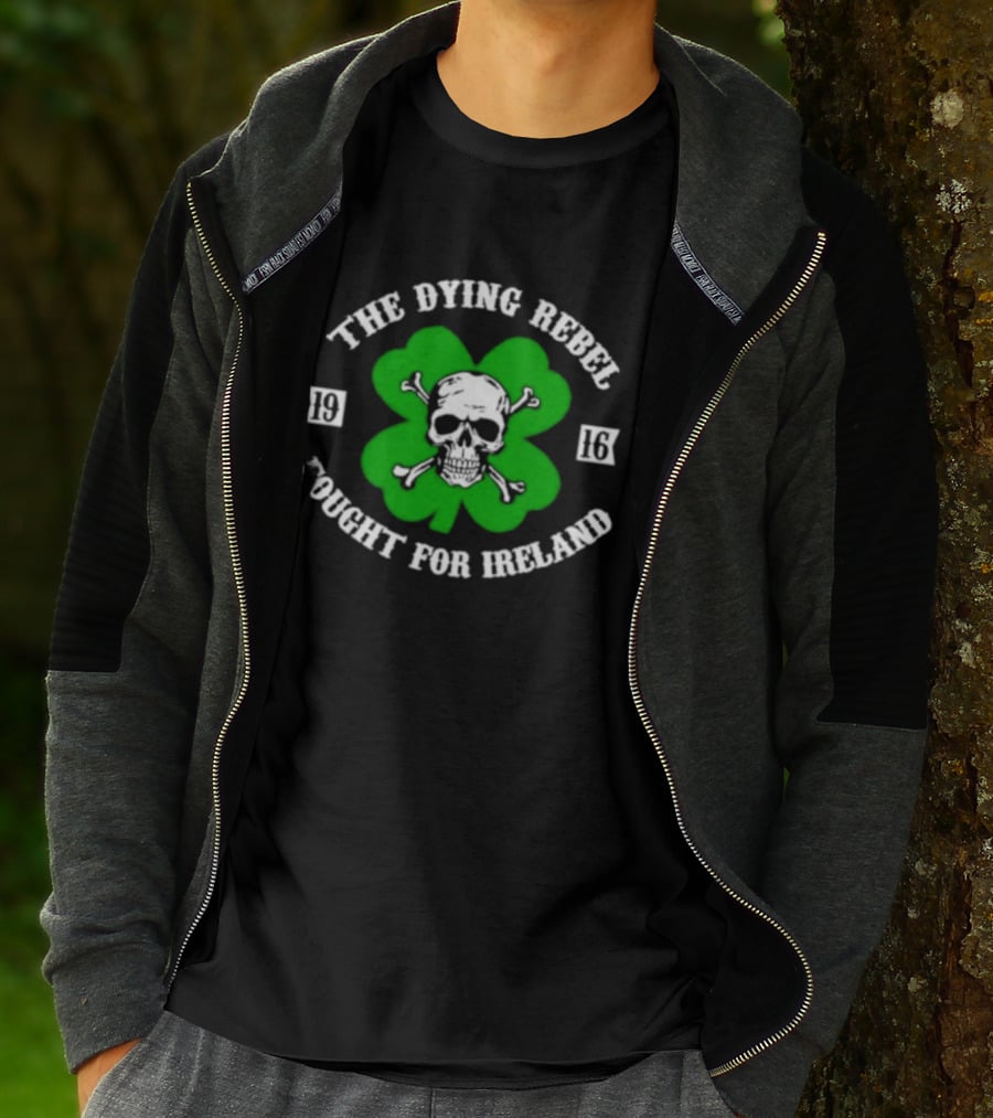 The Dying Rebel Fought For Ireland Clover Skull And Crossbones T-Shirt
