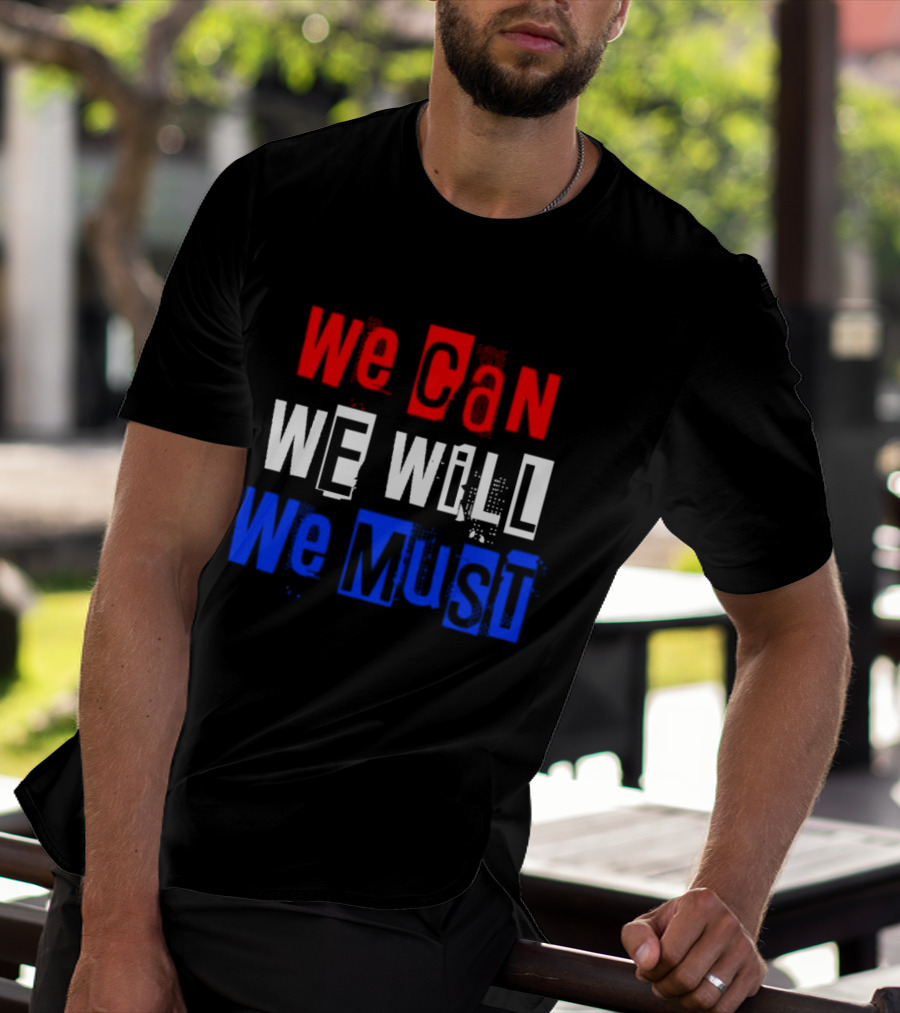 We Can We Will We Must Patriotic Colors Ships From USA T-Shirt
