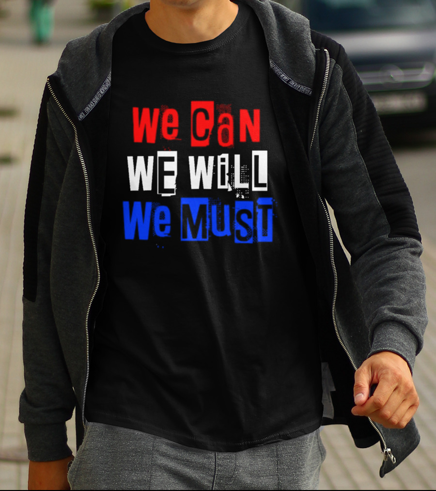 We Can We Will We Must Patriotic Colors Ships From USA T-Shirt
