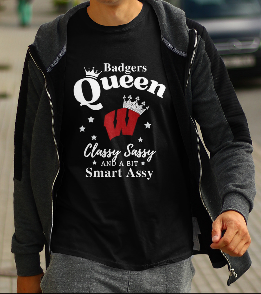 Badgers Queen Classy Sassy And A Bit Smart Assy T-Shirt