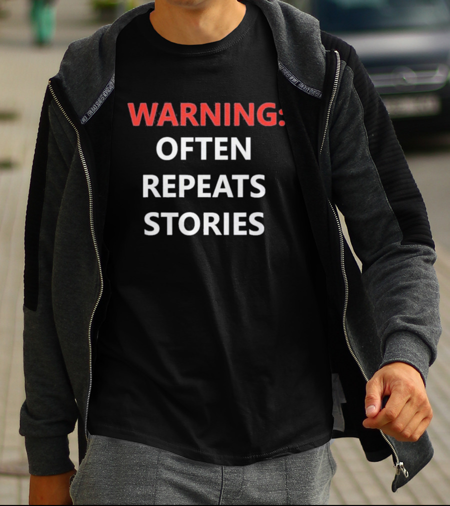 Warning Often Repeats Stories Humorous T-Shirt