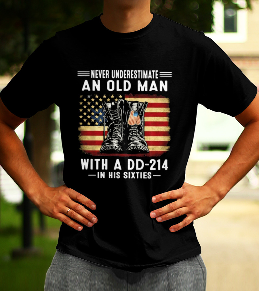 Never Underestimate An Old Man With A DD 214 Flag Boots In His Sixties T-Shirt